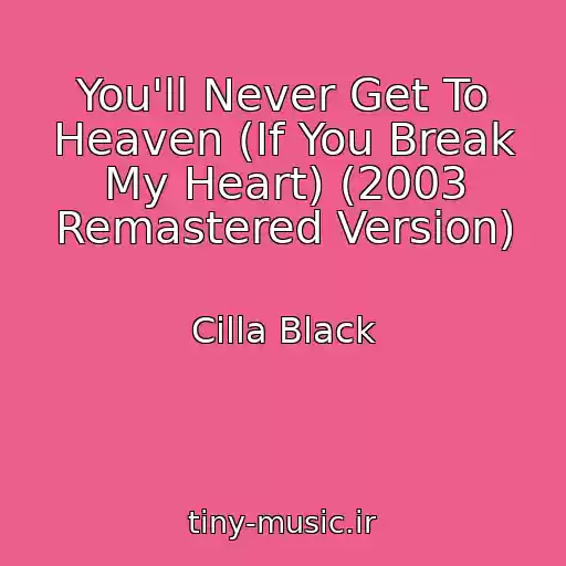 کاور آهنگ You'll Never Get To Heaven (If You Break My Heart) (2003 Remastered Version) از Cilla Black