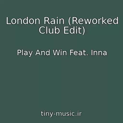 کاور آهنگ London Rain (Reworked Club Edit) از Play And Win Feat. Inna