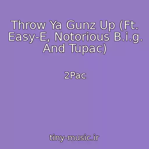 کاور آهنگ Throw Ya Gunz Up (Ft. Easy-E, Notorious B.i.g. And Tupac) از 2Pac