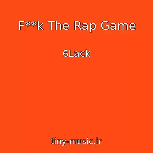 کاور آهنگ F**k The Rap Game از 6Lack