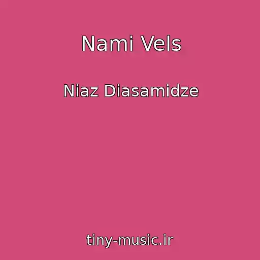 کاور آهنگ Nami Vels از Niaz Diasamidze