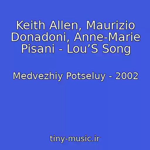 کاور آهنگ Keith Allen, Maurizio Donadoni, Anne-Marie Pisani - Lou’S Song از Medvezhiy Potseluy - 2002