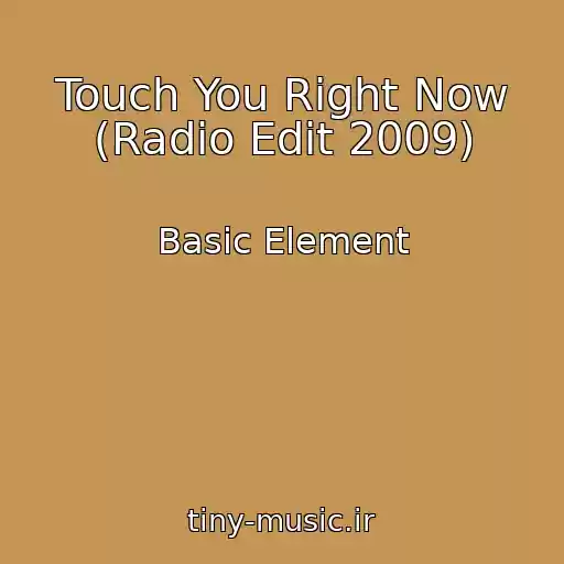 کاور آهنگ Touch You Right Now (Radio Edit 2009) از Basic Element