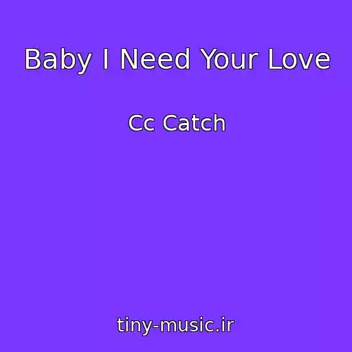 کاور آهنگ Baby I Need Your Love از Cc Catch