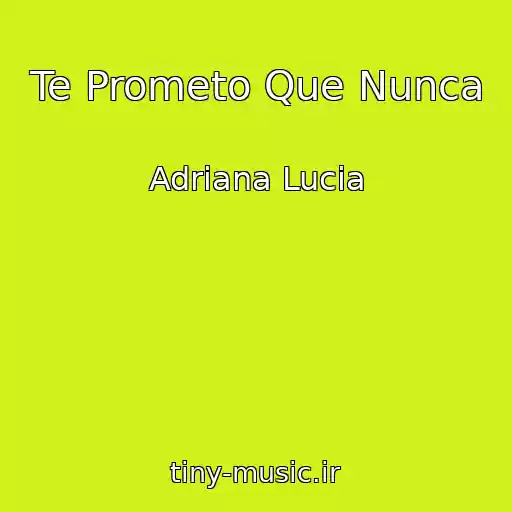 کاور آهنگ Te Prometo Que Nunca از Adriana Lucia