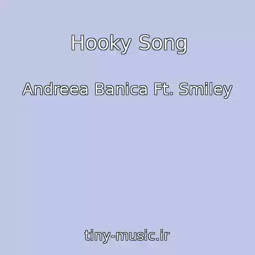 کاور آهنگ Hooky Song از Andreea Banica Ft. Smiley