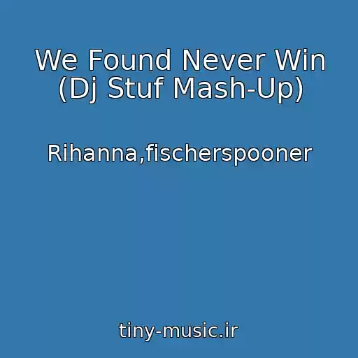 کاور آهنگ We Found Never Win (Dj Stuf Mash-Up) از Rihanna,fischerspooner