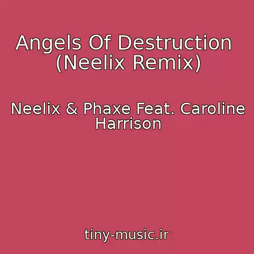 کاور آهنگ Angels Of Destruction  (Neelix Remix) از Neelix & Phaxe Feat. Caroline Harrison