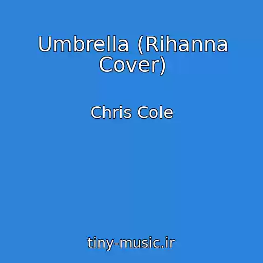 کاور آهنگ Umbrella (Rihanna Cover) از Chris Cole