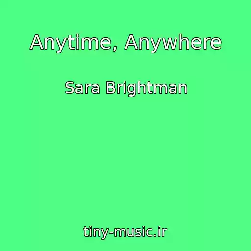 کاور آهنگ Anytime, Anywhere از Sara Brightman