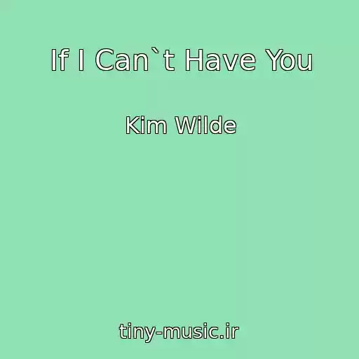 کاور آهنگ If I Can`t Have You از Kim Wilde