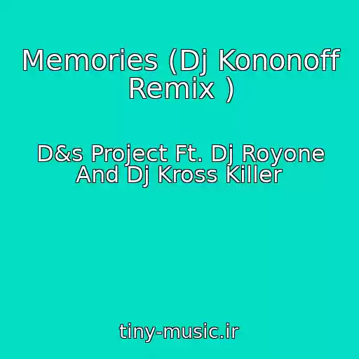 کاور آهنگ Memories (Dj Kononoff Remix ) از D&s Project Ft. Dj Royone And Dj Kross Killer