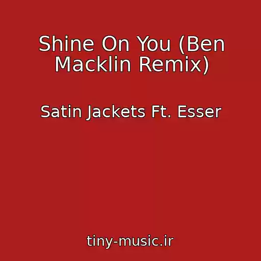 کاور آهنگ Shine On You (Ben Macklin Remix) از Satin Jackets Ft. Esser