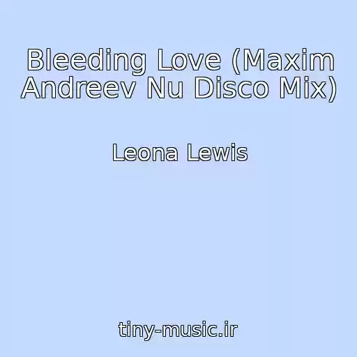 کاور آهنگ Bleeding Love (Maxim Andreev Nu Disco Mix) از Leona Lewis