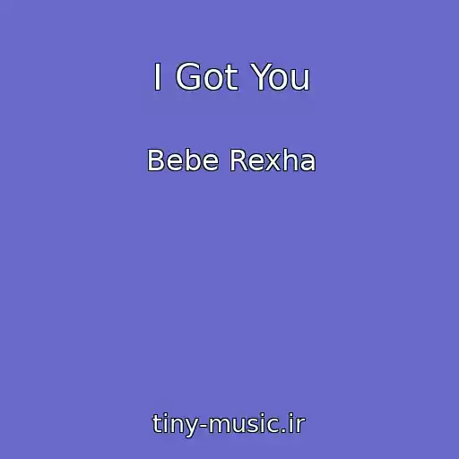 کاور آهنگ I Got You از Bebe Rexha