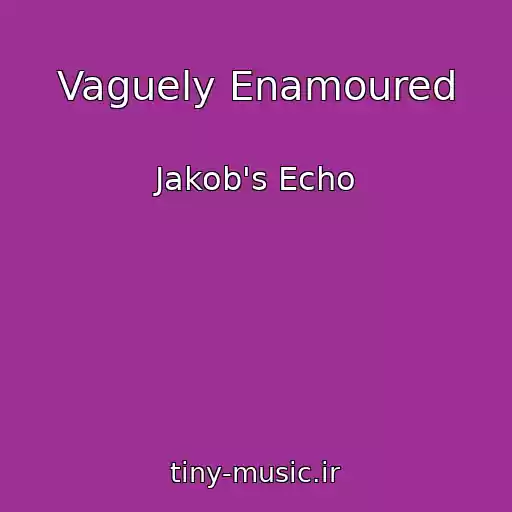کاور آهنگ Vaguely Enamoured از Jakob's Echo