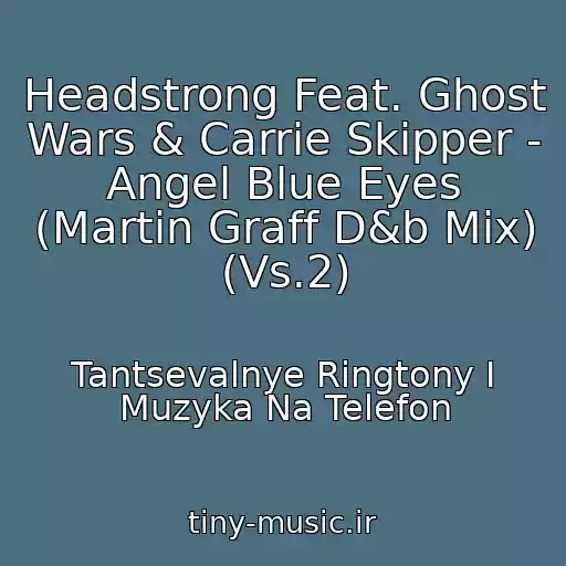 کاور آهنگ Headstrong Feat. Ghost Wars & Carrie Skipper - Angel Blue Eyes (Martin Graff D&b Mix) (Vs.2) از Tantsevalnye Ringtony I Muzyka Na Telefon