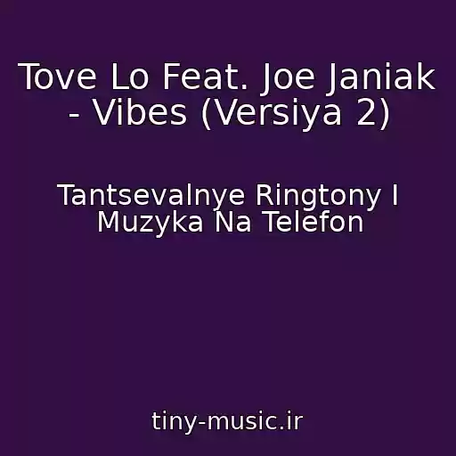 کاور آهنگ Tove Lo Feat. Joe Janiak - Vibes (Versiya 2) از Tantsevalnye Ringtony I Muzyka Na Telefon