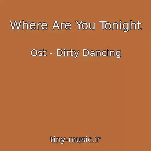 کاور آهنگ Where Are You Tonight از Ost - Dirty Dancing