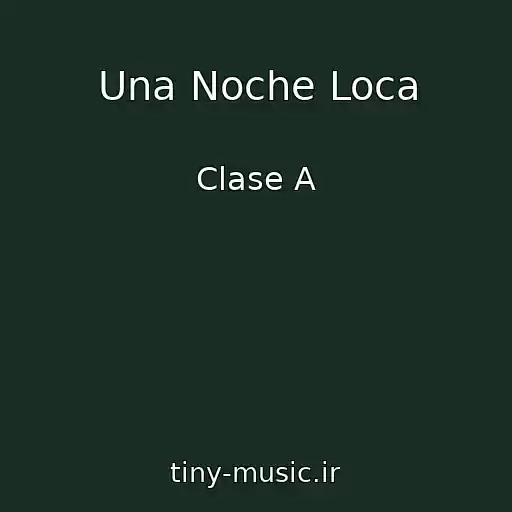 کاور آهنگ Una Noche Loca از Clase A