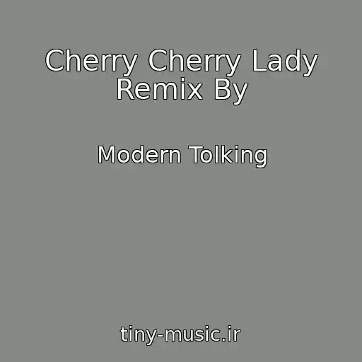 کاور آهنگ Cherry Cherry Lady Remix By از Modern Tolking
