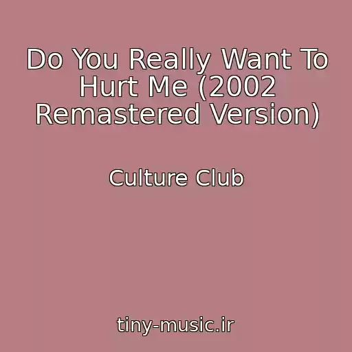 کاور آهنگ Do You Really Want To Hurt Me (2002 Remastered Version) از Culture Club