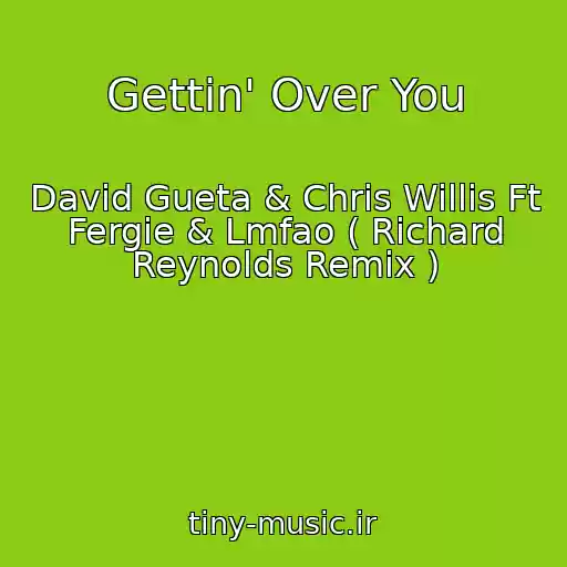 کاور آهنگ Gettin' Over You از David Gueta & Chris Willis Ft Fergie & Lmfao ( Richard Reynolds Remix )