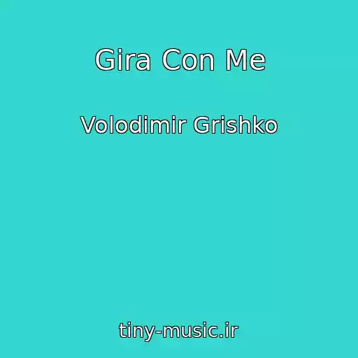 کاور آهنگ Gira Con Me از Volodimir Grishko