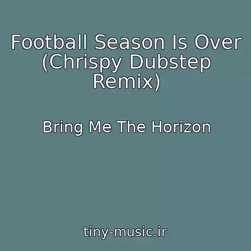 کاور آهنگ Football Season Is Over (Chrispy Dubstep Remix) از Bring Me The Horizon
