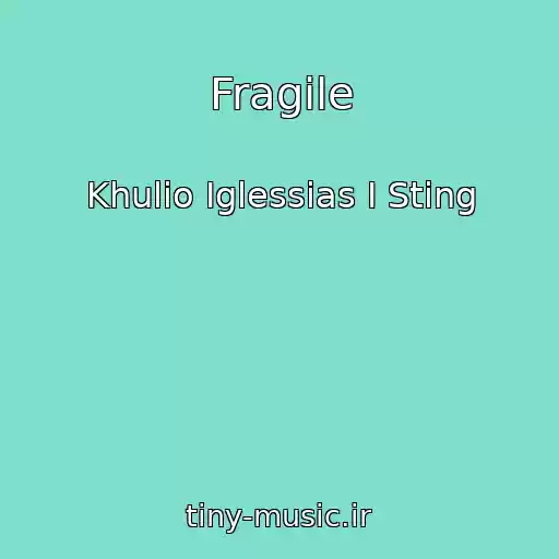 کاور آهنگ Fragile از Khulio Iglessias I Sting