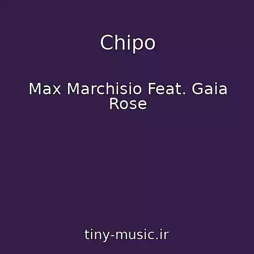 کاور آهنگ Chipo از Max Marchisio Feat. Gaia Rose