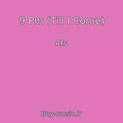 کاور آهنگ 9 Pm (Till I Come) از Atv