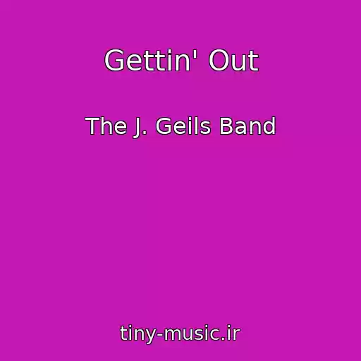 کاور آهنگ Gettin' Out از The J. Geils Band