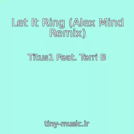 کاور آهنگ Let It Ring (Alex Mind Remix) از Titus1 Feat. Terri B