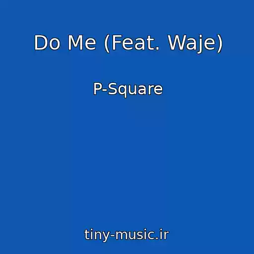 کاور آهنگ Do Me (Feat. Waje) از P-Square