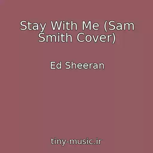 کاور آهنگ Stay With Me (Sam Smith Cover) از Ed Sheeran