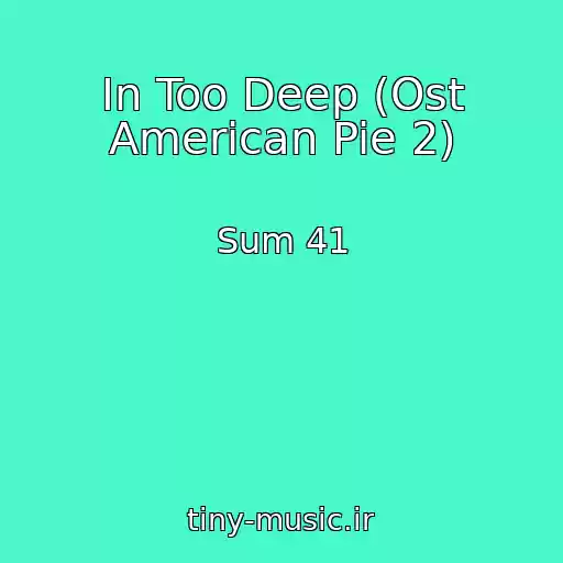 کاور آهنگ In Too Deep (Ost American Pie 2) از Sum 41