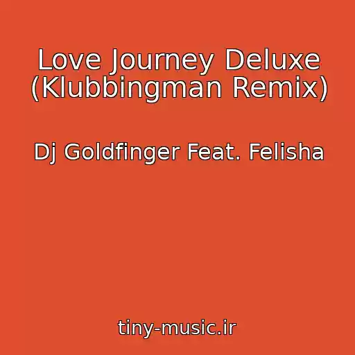 کاور آهنگ Love Journey Deluxe (Klubbingman Remix) از Dj Goldfinger Feat. Felisha