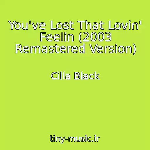 کاور آهنگ You've Lost That Lovin' Feelin (2003 Remastered Version) از Cilla Black