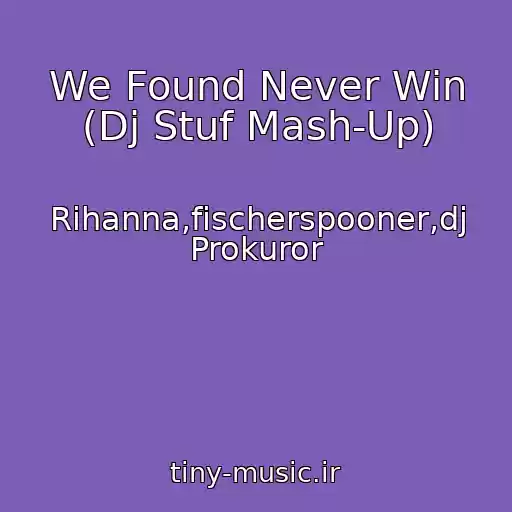 کاور آهنگ We Found Never Win (Dj Stuf Mash-Up) از Rihanna,fischerspooner,dj Prokuror