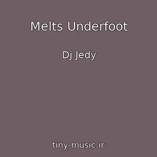 کاور آهنگ Melts Underfoot از Dj Jedy