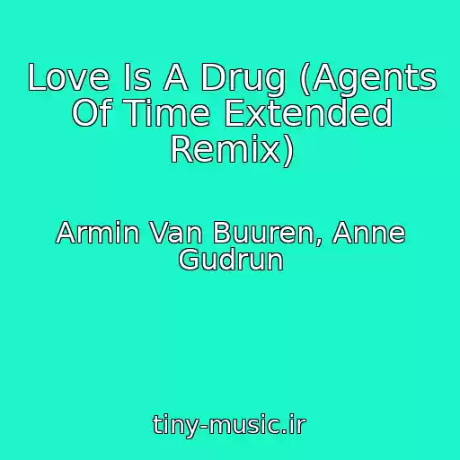 کاور آهنگ Love Is A Drug (Agents Of Time Extended Remix) از Armin Van Buuren, Anne Gudrun