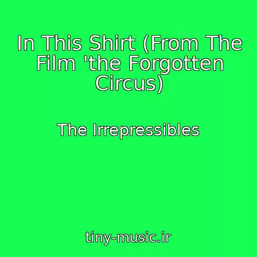 کاور آهنگ In This Shirt (From The Film 'the Forgotten Circus) از The Irrepressibles