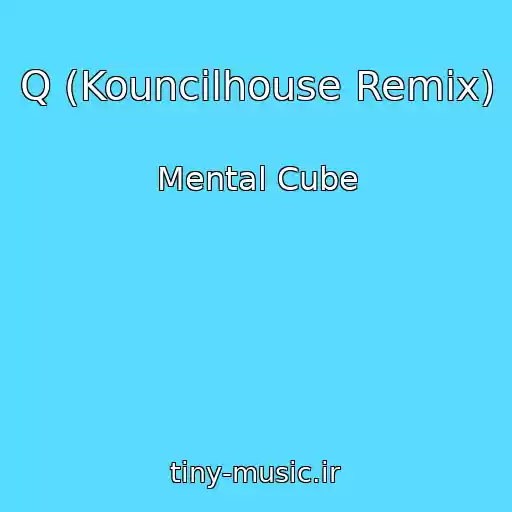 کاور آهنگ Q (Kouncilhouse Remix) از Mental Cube