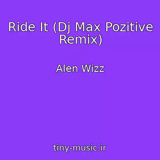 کاور آهنگ Ride It (Dj Max Pozitive Remix) از Alen Wizz