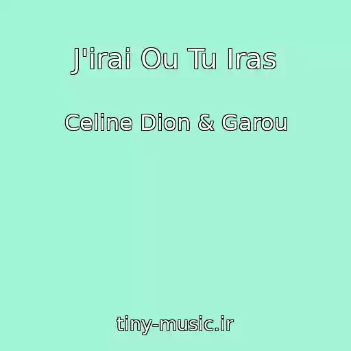 کاور آهنگ J'irai Ou Tu Iras از Celine Dion & Garou