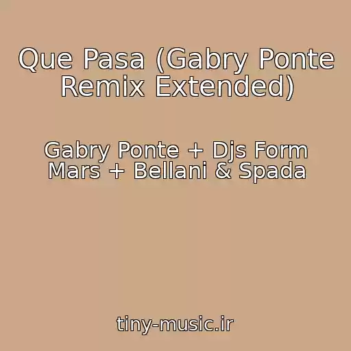 کاور آهنگ Que Pasa (Gabry Ponte Remix Extended) از Gabry Ponte + Djs Form Mars + Bellani & Spada