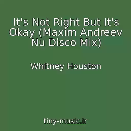 کاور آهنگ It's Not Right But It's Okay (Maxim Andreev Nu Disco Mix) از Whitney Houston