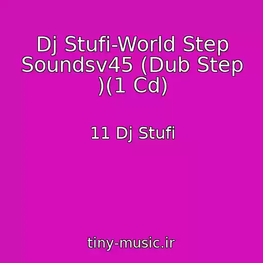 کاور آهنگ Dj Stufi-World Step Soundsv45 (Dub Step )(1 Cd) از 11 Dj Stufi