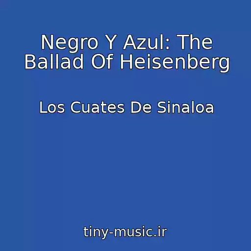 کاور آهنگ Negro Y Azul: The Ballad Of Heisenberg از Los Cuates De Sinaloa
